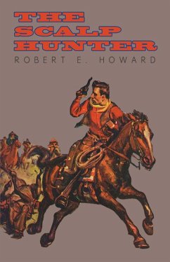The Scalp Hunter (A Stranger in Grizzly Claw) (eBook, ePUB) - Howard, Robert E.