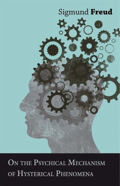 On the Psychical Mechanism of Hysterical Phenomena (eBook, ePUB) On the Psychical Mechanism of Hysterical Phenomena (eBook, ePUB)