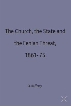 The Church, the State and the Fenian Threat 1861-75 - Rafferty, O.