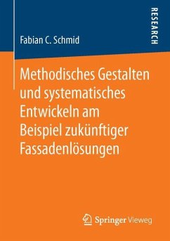 Methodisches Gestalten und systematisches Entwickeln am Beispiel zukünftiger Fassadenlösungen - Schmid, Fabian C.