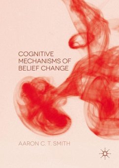 Cognitive Mechanisms of Belief Change - Smith, Aaron C. T.