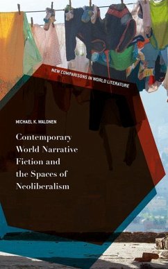 Contemporary World Narrative Fiction and the Spaces of Neoliberalism - Walonen, Michael K.