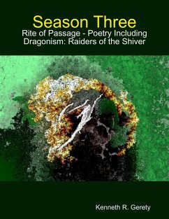 Season Three: Rite of Passage - Poetry Including Dragonism: Raiders of the Shiver (eBook, ePUB) - Gerety, Kenneth R.