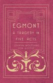 Egmont - A Tragedy in Five Acts (eBook, ePUB)