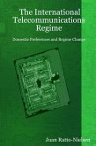 The International Telecommunications Regime: Domestic Preferences And Regime Change (eBook, ePUB)