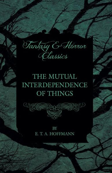 The Mutual Interdependence of Things (Fantasy and Horror Classics) (eBook, ePUB) The Mutual Interdependence of Things (Fantasy and Horror Classics) (eBook, ePUB)