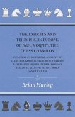 The Exploits and Triumphs, in Europe, of Paul Morphy, the Chess Champion - Including An Historical Account Of Clubs, Biographical Sketches Of Famous Players, And Various Information And Anecdote Relating To The Noble Game Of Chess (eBook, ePUB)