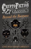 Beyond the Banyans (Cryptofiction Classics - Weird Tales of Strange Creatures) (eBook, ePUB) Beyond the Banyans (Cryptofiction Classics - Weird Tales of Strange Creatures) (eBook, ePUB)