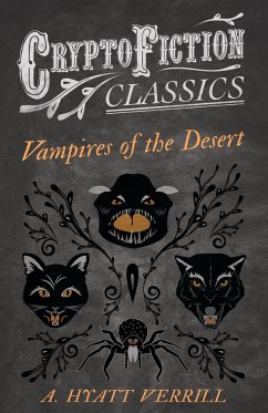 Vampires of the Desert (Cryptofiction Classics - Weird Tales of Strange Creatures) (eBook, ePUB) - Verrill, A. Hyatt