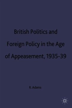 British Politics and Foreign Policy in the Age of Appeasement,1935-39 - Adams, R.