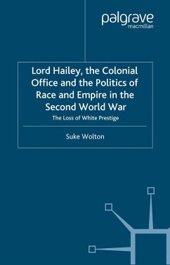 Lord Hailey, the Colonial Office and Politics of Race and Empire in the Second World War - Wolton, S.