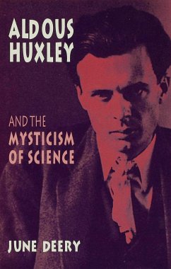 Aldous Huxley and the Mysticism of Science - Deery, J.