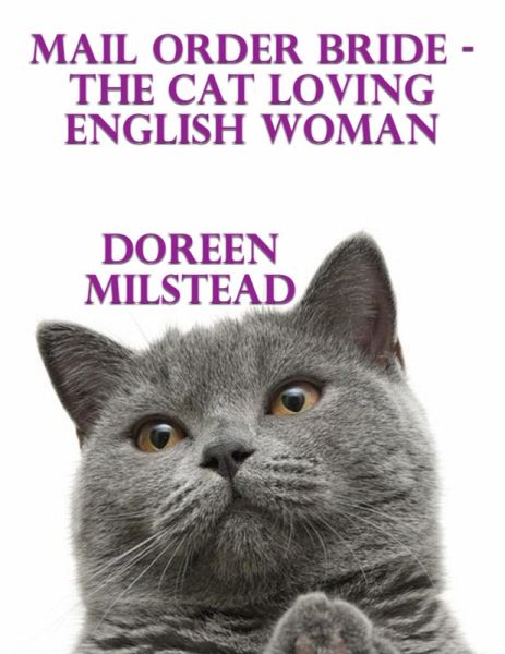 Mail Order Bride - the Cat Loving English Woman (eBook, ePUB) Mail Order Bride - the Cat Loving English Woman (eBook, ePUB)