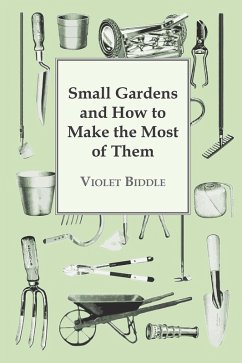Small Gardens and How to Make the Most of Them (eBook, ePUB) - Biddle, Violet
