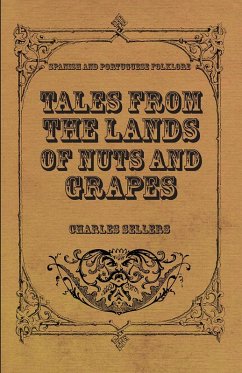 Tales from the Lands of Nuts and Grapes (Spanish and Portuguese Folklore) (eBook, ePUB) - Sellers, Charles