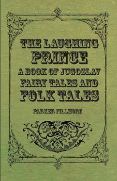 The Laughing Prince; A Book of Jugoslav Fairy Tales and Folk Tales (eBook, ePUB) - Fillmore, Parker