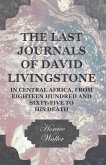 The Last Journals of David Livingstone, in Central Africa, from Eighteen Hundred and Sixty-Five to his Death (eBook, ePUB)