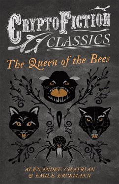The Queen of the Bees (Cryptofiction Classics - Weird Tales of Strange Creatures) (eBook, ePUB) - Erckmann, Emile; Chatrian, Alexandre