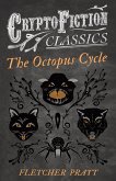 The Octopus Cycle (Cryptofiction Classics - Weird Tales of Strange Creatures) (eBook, ePUB)