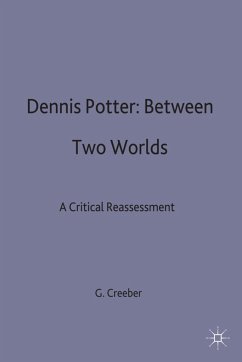 Dennis Potter: Between Two Worlds - Creeber, Glen
