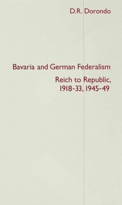 Bavaria and German Federalism: Reich to Republic, 1918-33, 1945-49 - Dorondo, D.