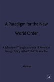 A Paradigm for the New World Order: A Schools-Of-Thought Analysis of American Foreign Policy in the Post-Cold War Era