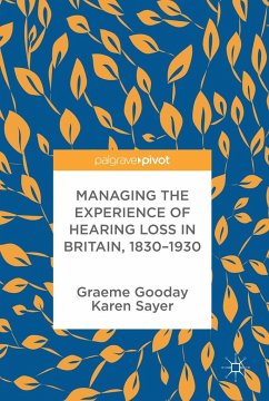 Managing the Experience of Hearing Loss in Britain, 1830-1930 - Gooday, G.;Sayer, K.