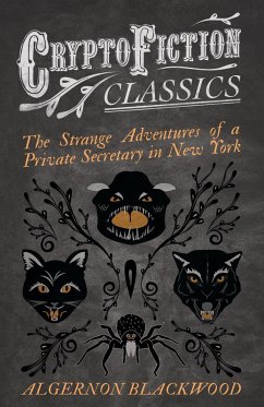 The Strange Adventures of a Private Secretary in New York (Cryptofiction Classics - Weird Tales of Strange Creatures) (eBook, ePUB) - Blackwood, Algernon