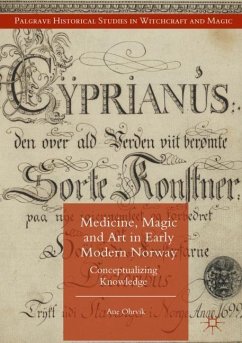Medicine, Magic and Art in Early Modern Norway - Ohrvik, Ane