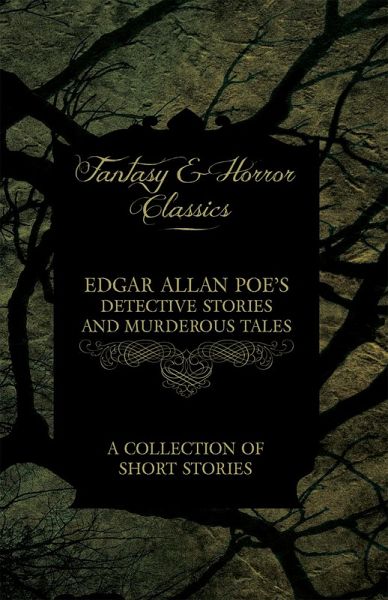 Edgar Allan Poe's Detective Stories and Murderous Tales - A Collection of Short Stories (Fantasy and Horror Classics) (eBook, ePUB)