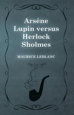 ArsÃ¨ne Lupin versus Herlock Sholmes (eBook, ePUB) - Leblanc, Maurice