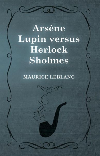 Arsène Lupin versus Herlock Sholmes (eBook, ePUB) Arsène Lupin versus Herlock Sholmes (eBook, ePUB)