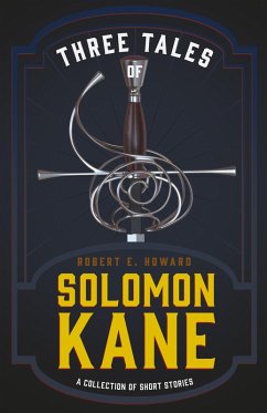 Three Tales of Solomon Kane (A Collection of Short Stories) (eBook, ePUB) - Howard, Robert E.