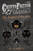 The Empire of the Ants (Cryptofiction Classics - Weird Tales of Strange Creatures) (eBook, ePUB)