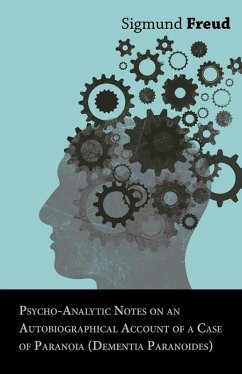 Psycho-Analytic Notes on an Autobiographical Account of a Case of Paranoia (Dementia Paranoides) (eBook, ePUB) - Freud, Sigmund