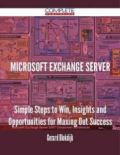 MICROSOFT EXCHANGE SERVER - Simple Steps to Win, Insights and Opportunities for Maxing Out Success (eBook, ePUB)