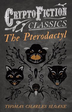 The Pterodactyl (Cryptofiction Classics - Weird Tales of Strange Creatures) (eBook, ePUB) - Sloane, Thomas Charles