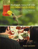 Husbands Are a Lot Like Hummingbirds: Once You Start Feeding Them, They Become Dependent On You (eBook, ePUB)