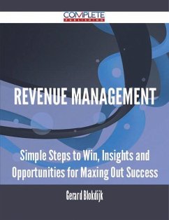 Revenue Management - Simple Steps to Win, Insights and Opportunities for Maxing Out Success (eBook, ePUB)