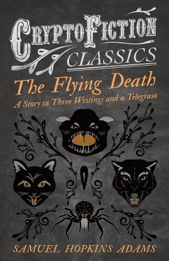 The Flying Death - A Story in Three Writings and a Telegram (Cryptofiction Classics - Weird Tales of Strange Creatures) (eBook, ePUB) - Adams, Samuel Hopkins
