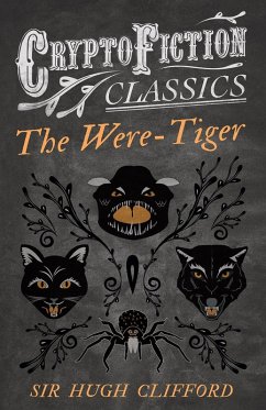 The Were-Tiger (Cryptofiction Classics - Weird Tales of Strange Creatures) (eBook, ePUB) - Clifford, Hugh