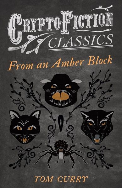 From an Amber Block (Cryptofiction Classics - Weird Tales of Strange Creatures) (eBook, ePUB) From an Amber Block (Cryptofiction Classics - Weird Tales of Strange Creatures) (eBook, ePUB)