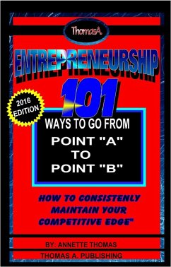 Entrepreneurship: 101 Ways To Go From Point A To Point B (eBook, ePUB) - Thomas, Annette T