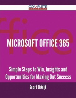Microsoft Office 365 - Simple Steps to Win, Insights and Opportunities for Maxing Out Success (eBook, ePUB)
