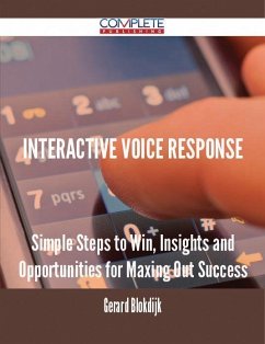 Interactive Voice Response - Simple Steps to Win, Insights and Opportunities for Maxing Out Success (eBook, ePUB)
