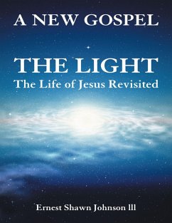 The Light: The Life of Jesus Revisited (eBook, ePUB) - Johnson lll, Ernest Shawn