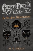 In the Avu Observatory (Cryptofiction Classics - Weird Tales of Strange Creatures) (eBook, ePUB)