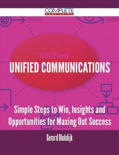 Unified Communications - Simple Steps to Win, Insights and Opportunities for Maxing Out Success (eBook, ePUB)