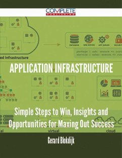 Application Infrastructure - Simple Steps to Win, Insights and Opportunities for Maxing Out Success (eBook, ePUB)