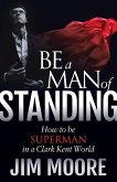 Be a Man of Standing (eBook, ePUB) Be a Man of Standing (eBook, ePUB)